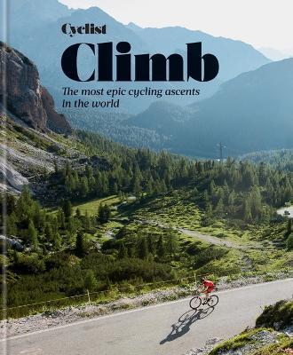 Cyclist - Climb: The Most Epic Cycling Ascents in the World - Cyclist Magazine