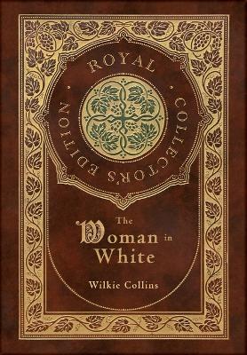 The Woman in White (Royal Collector's Edition) (Case Laminate Hardcover with Jacket) - Wilkie Collins