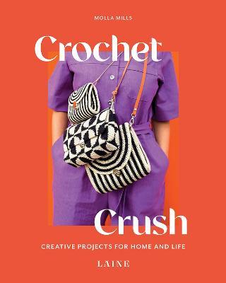 Crochet Crush: Creative Projects for Home and Life - Molla Mills