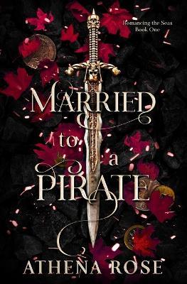 Married to a Pirate: A Dark Fantasy Romance - Athena Rose