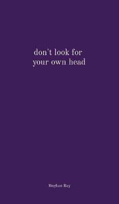 don't look for your own head - Meghan Bay