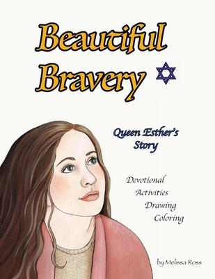 Beautiful Bravery: Queen Esther's Story - Melissa B. Ross