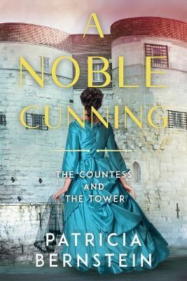 A Noble Cunning: The Countess and the Tower - Patricia Bernstein
