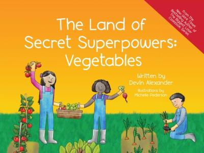 The Land of Secret Superpowers: Vegetables - Devin Alexander