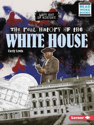 The Real History of the White House - Cicely Lewis