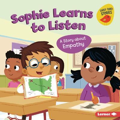 Sophie Learns to Listen: A Story about Empathy - Kristin Johnson