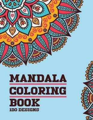 Mandala Coloring Book 120 Designs: For Adults Relaxation with Thick Artist Quality Paper Meditation And Happiness - Tagaru Mandala