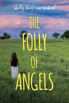 The Folly of Angels - Shelly Dixon Van Sanford