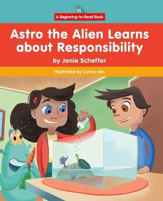 Astro the Alien Learns about Responsibility - Janie Scheffer