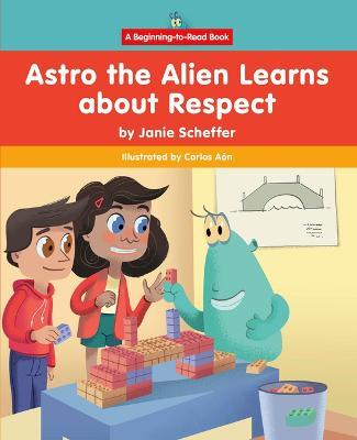 Astro the Alien Learns about Respect - Janie Scheffer