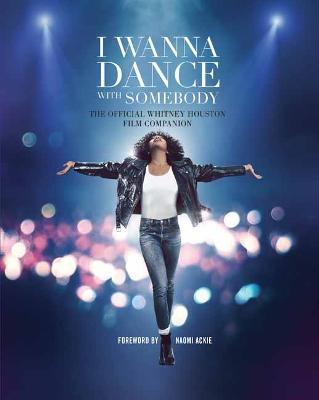 I Wanna Dance with Somebody: The Official Whitney Houston Film Companion - Weldon Owen