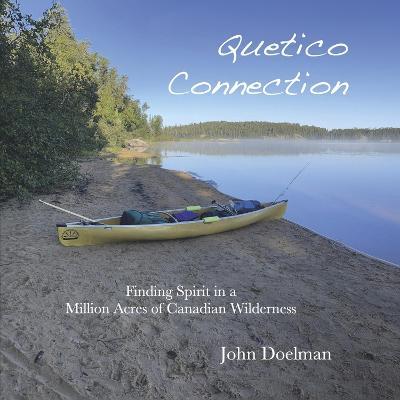 Quetico Connection: Finding Spirit in a Million Acres of Canadian Wilderness - John Doelman