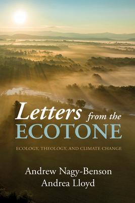 Letters from the Ecotone: Ecology, Theology, and Climate Change - Andrew Nagy-benson
