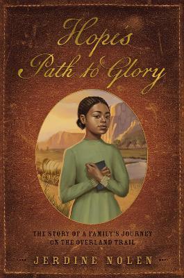 Hope's Path to Glory: The Story of a Family's Journey on the Overland Trail - Jerdine Nolen
