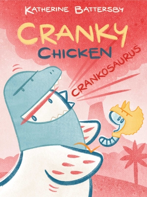 Crankosaurus: A Cranky Chicken Book 3 - Katherine Battersby