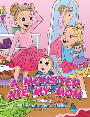 A Monster Ate My Mom - Cassandra Cauvel Tucker