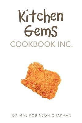 Kitchen Gems Cookbook Inc. - Ida Mae Robinson Chapman