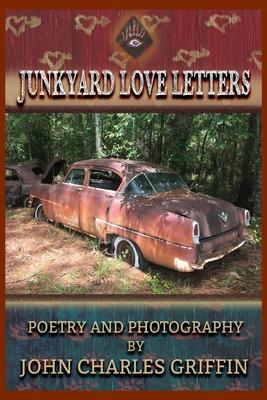 Junkyard Love Letters - John Charles Griffin