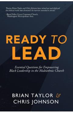Ready to Lead: Essential Questions for Empowering Black Leadership in the Multiethnic Church - Brian Taylor