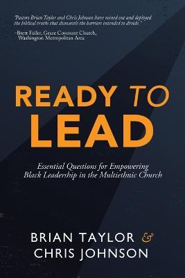 Ready to Lead: Essential Questions for Empowering Black Leadership in the Multiethnic Church - Brian Taylor