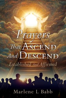 Prayers That Ascend And Descend: Established And Affirmed - Marlene L. Babb