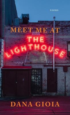 Meet Me at the Lighthouse: Poems - Dana Gioia