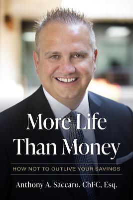 More Life Than Money: How Not to Outlive Your Savings - Anthony Saccaro
