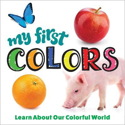 My First Colors: Learn about Our Colorful World - Editors Of Happy Fox Books