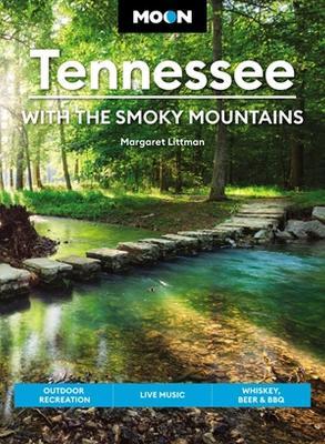 Moon Tennessee: With the Smoky Mountains: Outdoor Recreation, Live Music, Whiskey, Beer & BBQ - Margaret Littman