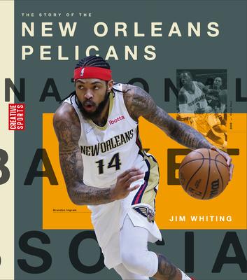 The Story of the New Orleans Pelicans - Jim Whiting