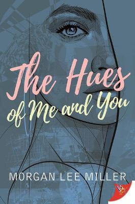 The Hues of Me and You - Morgan Lee Miller