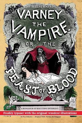 The Illustrated Varney the Vampire; or, The Feast of Blood - In Two Volumes - Volume I: Original Title: Varney the Vampyre - James Malcolm Rymer
