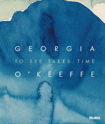 Georgia O'Keeffe: To See Takes Time - Georgia O'keeffe