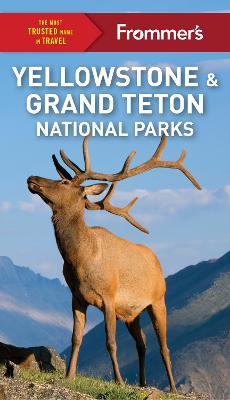 Frommer's Yellowstone and Grand Teton National Parks - Elisabeth Kwak-hefferan Kwak-hefferan