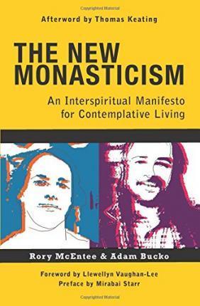 The New Monasticism: A Manifesto for Contemplative Living - Adam Bucko