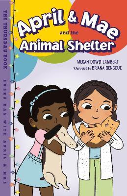 April & Mae and the Animal Shelter: The Thursday Book - Megan Dowd Lambert