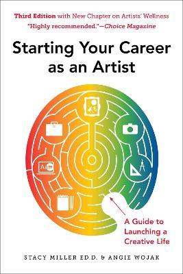 Starting Your Career as an Artist: A Guide to Launching a Creative Life - Angie Wojak