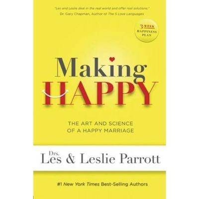 Making Happy: The Art and Science of a Happy Marriage - Les Parrott