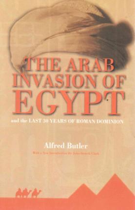 The Arab Invasion of Egypt - Alfred Butler