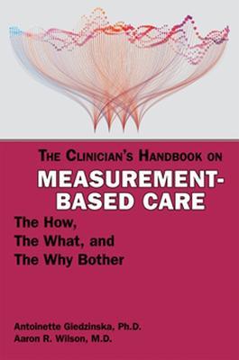 The Clinician's Handbook on Measurement-Based Care: The How, the What, and the Why Bother - Antoinette Giedzinska