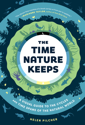 The Time Nature Keeps: A Visual Guide to the Rhythms of the Natural World - Helen Pilcher