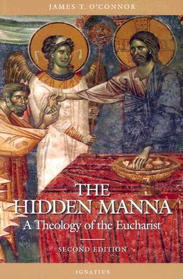 Hidden Manna: A Theology of the Eucharist - James T. O'connor