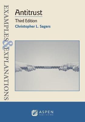 Examples & Explanations for Antitrust - Christopher L. Sagers