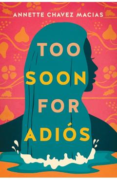 Too Soon for Adiós - Annette Chavez Macias