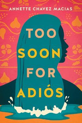 Too Soon for Adiós - Annette Chavez Macias