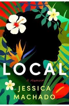 Poza produsului Local: A Memoir - Jessica Machado