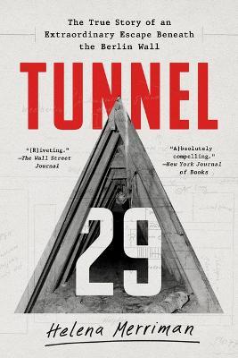 Tunnel 29: The True Story of an Extraordinary Escape Beneath the Berlin Wall - Helena Merriman
