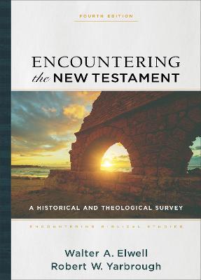 Encountering the New Testament: A Historical and Theological Survey - Walter A. Elwell