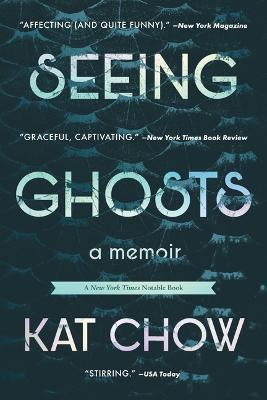 Seeing Ghosts: A Memoir - Kat Chow