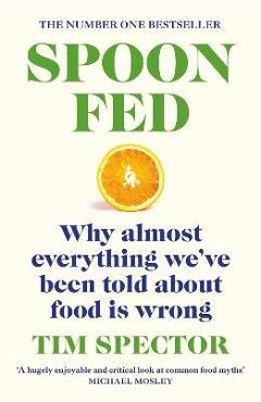 Poza produsului Spoon-Fed: Why Almost Everything We've Been Told about Food Is Wrong - Tim Spector